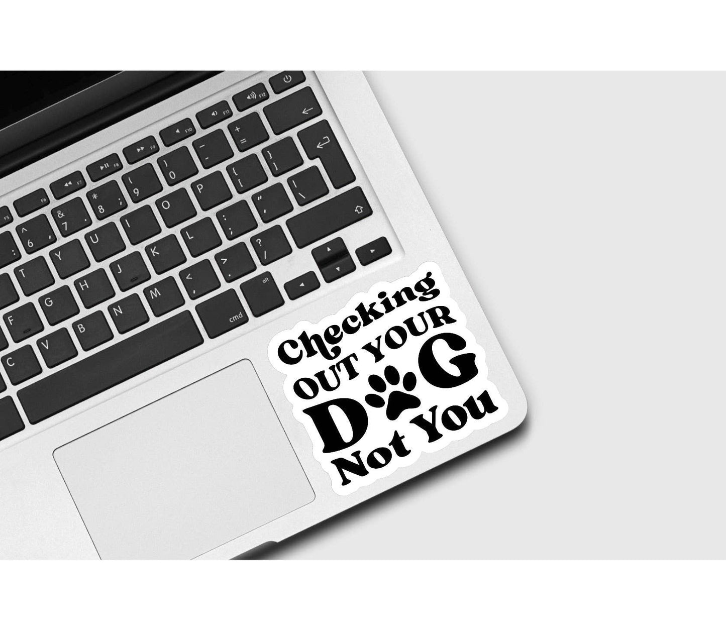 Checking Out Your Dog Not You Sticker